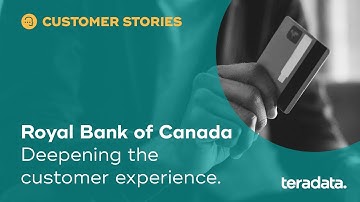 Royal Bank of Canada Uses Teradata Vantage to Help Deepen the Customer Experience