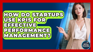 How Do Startups Use KPIs For Effective Performance Management? - The Startup Growth Hub