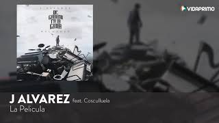 J Alvarez La Pelicula feat Cosculluela De Camino Pa La Cima Reloaded Audio