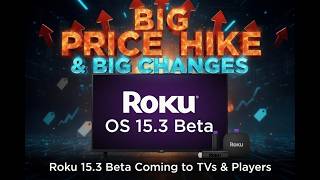 A Big Price Hike & Big Changes Are Coming to Roku TVs & Roku Players With a New Roku 15.3 Beta