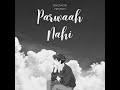 Parwaah Nahi Mp3 Song