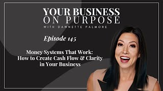 Episode 145Money Systems That Work: How to Create Cash Flow & Clarity in Your Business