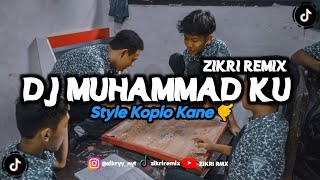 DJ MUHAMMAD KU MUHAMMAD KU || x STYLE KOPLO KANE || ZIKRI REMIX