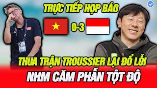 🔴Họp báo sau trận đấu Việt Nam 0-3 Indonesia,Thua nhục nhã Trooussier lại đổ lỗi, SA THẢI NGAY