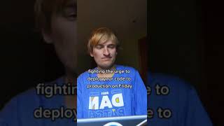 fighting the urge to deploy your code to production on friday #nodeployfridays