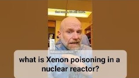 What is xenon poisoning in nuclear reactors, for that matter what are neutron poisons?