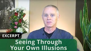 Seeing Through Your Own Illusions (Excerpt)