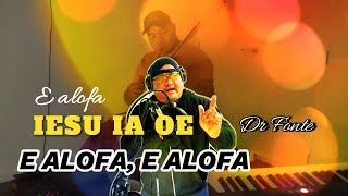 E alofa Iesu ia oe - Dr Fonte