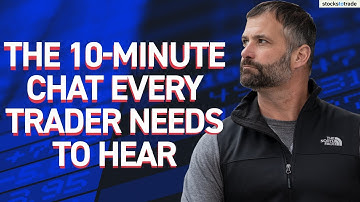 The 10-Minute Chat EVERY Trader Needs to Hear