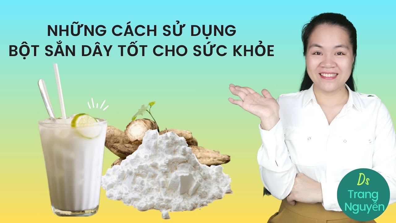 Những cách sử dụng bột sắn dây tốt nhất cho sức khỏe