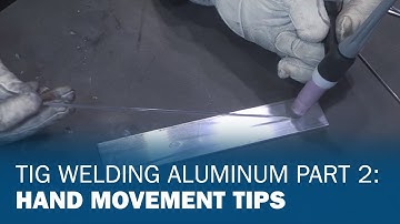 TIG Welding Aluminum Part 2: Hand Movement Tips