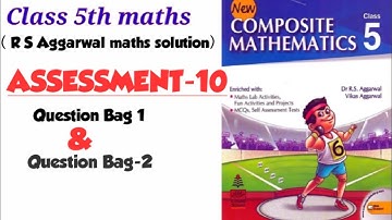 CLASS-5TH MATHS /ASSESSMENT- 10 /NEW COMPOSITE MATHEMATICS / R S AGGARWAL MATHS SOLUTION