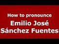 How to pronounce Emilio José Sánchez Fuentes (Spanish/Spain) - PronounceNames.com