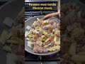 Potatoes meat tortillas Mexican classic #iphone16promax #food #potato #hamburger #mexicanfood