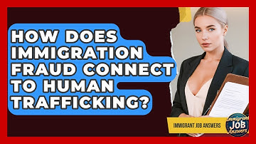 How Does Immigration Fraud Connect To Human Trafficking? - Immigrant Job Answers