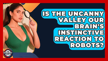 Is The Uncanny Valley Our Brain