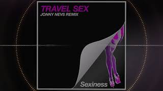 Travel Sex - Sexiness (Jonny Nevs Remixes)