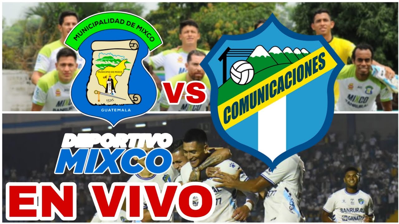 MIXCO VS COMUNICACIONES EN VIVO HOY VER PARTIDO DE LA LIGA DE GUATEMALA