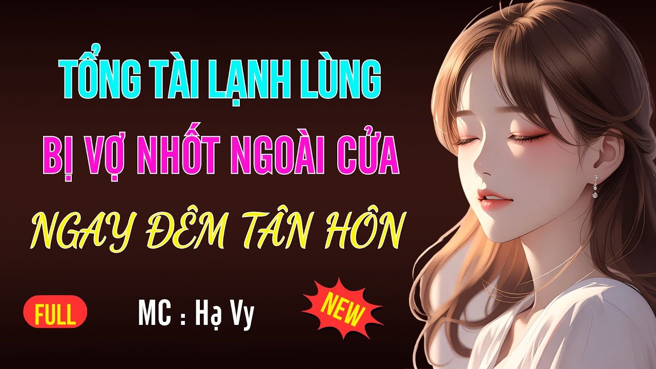 TỔNG TÀI BỊ VỢ NHỐT NGOÀI CỬA ĐÊM TÂN HÔN | AUDIO TIỂU THUYẾT NGÔN TÌNH MC HẠ VY DIỄN ĐỌC MỚI 2025