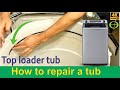 How to repair a top loader washing machine tub that&#39;s leaking or damaged