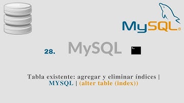 28. Tabla existente: agregar y eliminar índices | MYSQL | (alter table (index))