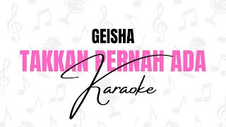 Geisha - Takkan Pernah Ada (Karaoke Version) No Vocal   Lyrics