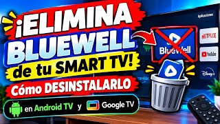 Elimina Bluewell De Tu Smart Tv Cómo Desinstalarlo En Android Tv Y Google Tv