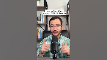 How to Stay Calm Around Difficult People