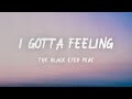 The Black Eyed Peas - I Gotta Feeling (Lyrics)