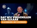 Jon van Eerd - Dat Wij Verschillen Van Elkaar | KLASSIEKERS MET KLEINSMA