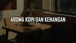 Aroma Kopi dan Kenangan — Aura | Lagu Indie Romantis Tentang Rindu dan Pagi
