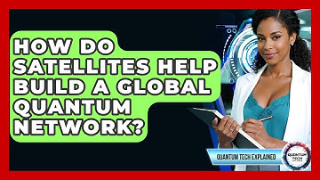 How Do Satellites Help Build A Global Quantum Network? - Quantum Tech Explained