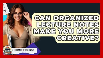 Can Organized Lecture Notes Make You More Creative? - Ultimate Study Hacks