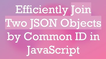 Efficiently Join Two JSON Objects by Common ID in JavaScript
