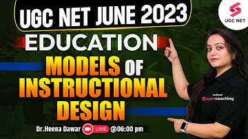 UGC NET June 2023 | Education Models of Instructional Design | Dr.Heena Dawar