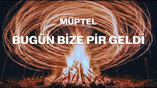 Bugün Bize Pir Geldi | MÜPTEL