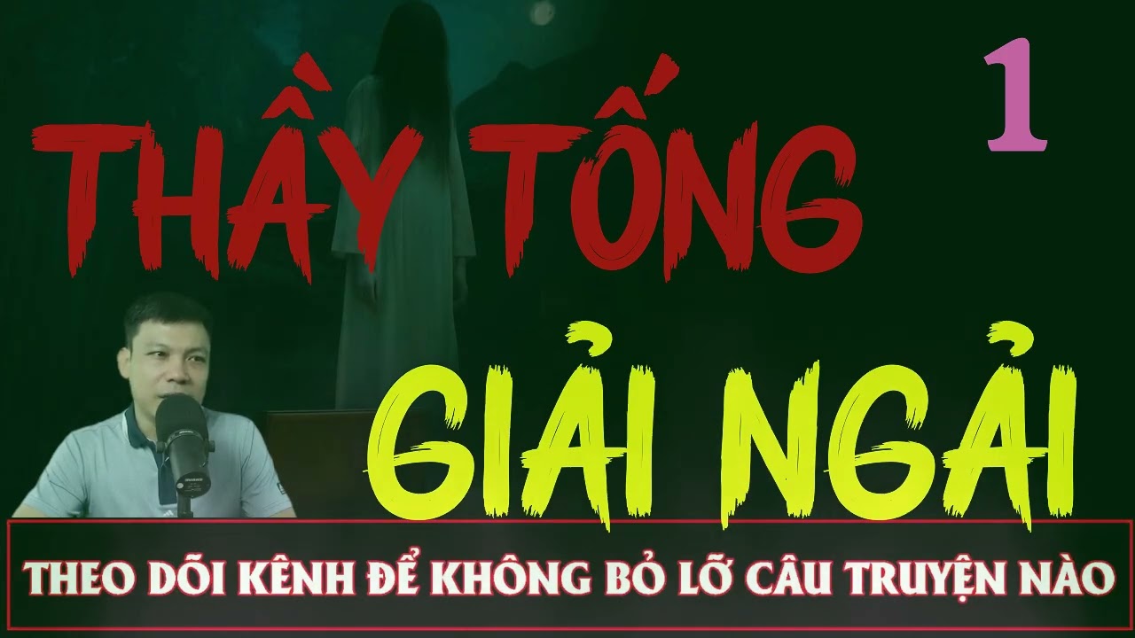 Truyện Ma Đêm : CÂU CHUYỆN : THÀY TỐNG GIẢI NGẢI TẬP 1  : Diễn đọc ĐÌNH SOẠN: