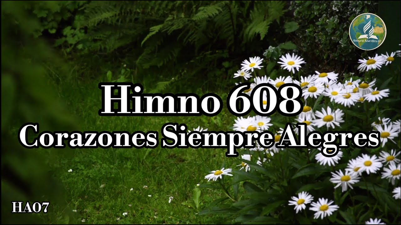 🔴¡Nuevo! HA07 | HIMNO ADVENTISTA N• 608 - 460 | CORAZONES SIEMPRE ALEGRES