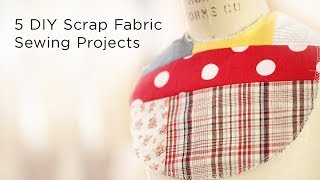 5 DIY Scrap Fabric Sewing Projects