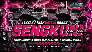 DJ SENGKUNI LEDA LEDE || TRAP HOROR X DUBSTEP NROTOK X MIDDLE PEDES TERBARU || FATUR PRODUCTION