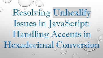 Resolving Unhexlify Issues in JavaScript: Handling Accents in Hexadecimal Conversion