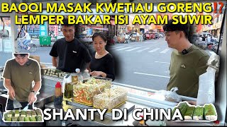 JUAL LEMPER BAKAR ISI AYAM SUWIR DI CHINA + PERTAMA KALI DIMASAKIN ADIK IPAR  KWETIAU GORENG🤭