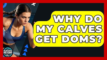 Why Do My Calves Get DOMS? - Running Beyond Limits