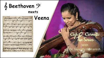 Beethoven meets Veena - Cup O' Carnatic Fun Series - Dr. Jayanthi Kumaresh