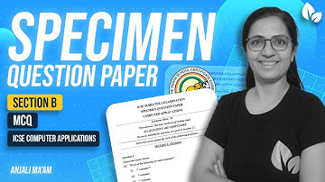 Semester 1 | Specimen Question Paper |  Solution | Section B | ICSE | Computer  | Anjali Ma