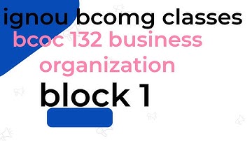 IGNOU Business Organisation And Management Class Block 1