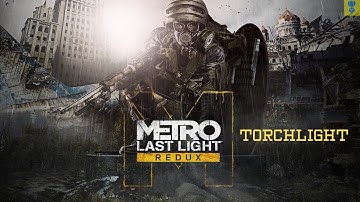 Metro:Last Light Redux - Chapter 8 - Torchlight
