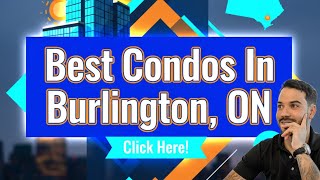 The Best Condos In Burlington, ON (2026)