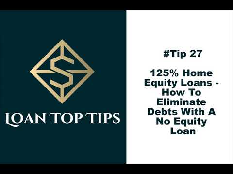 #tip-27---125%-home-equity-loans-how-to-eliminate-debts-with-a-no-equity-loan!!!