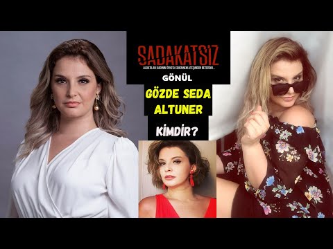 Sadakatsiz Gönül Kim? Gözde Seda Altuner Kimdir?